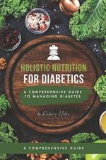 Holistic Nutrition: A Comprehensive Guide to Managing Diabetes