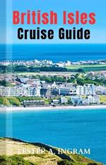 British Isles Cruise Guide: Explore Historic Cities, Dramatic Coastlines & Charming Villages