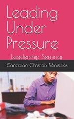 Leading Under Pressure: Leadership Seminar