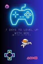 7 days to level up with God