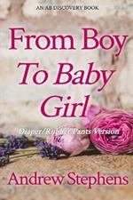From Boy to Baby Girl (Rubber Pants Version): An ABDL/TBDL/Coming of age/diaper story