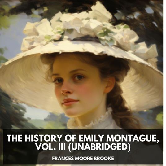 The History of Emily Montague, Vol. III (Unabridged)