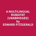 A Multilingual Rubaiyat (Unabridged)