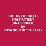 Doctor Luttrells First Patient (Unabridged)