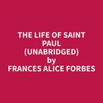 The Life of Saint Paul (Unabridged)