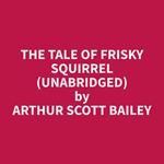 The Tale of Frisky Squirrel (Unabridged)