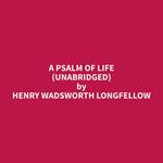 A Psalm Of Life (Unabridged)