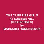 The Camp Fire Girls at Sunrise Hill (Unabridged)