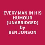 Every Man In His Humour (Unabridged)