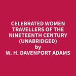 Celebrated Women Travellers of the Nineteenth Century (Unabridged)