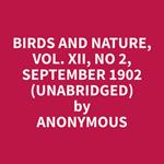 Birds and Nature, Vol. XII, No 2, September 1902 (Unabridged)