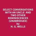 Select Conversations with an Uncle and Two Other Reminiscences (Unabridged)