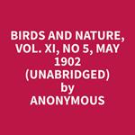 Birds and Nature, Vol. XI, No 5, May 1902 (Unabridged)