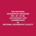 The National Geographic Magazine Vol. 08 - 07-08. July-August 1897 (Unabridged)