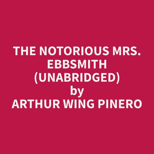 The Notorious Mrs. Ebbsmith (Unabridged)