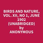 Birds and Nature, Vol. XII, No 1, June 1902 (Unabridged)