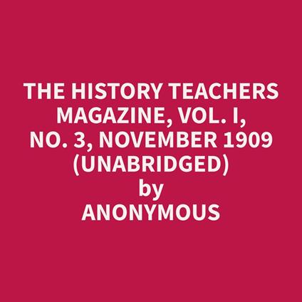 The History Teachers Magazine, Vol. I, No. 3, November 1909 (Unabridged)