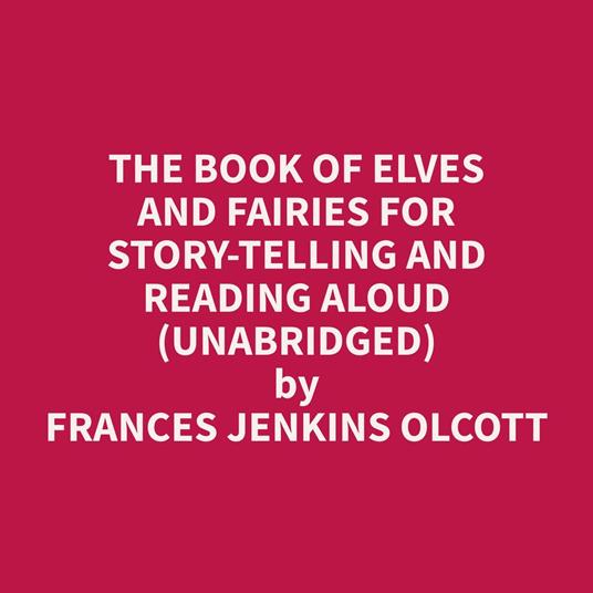 The Book of Elves and Fairies for Story-Telling and Reading Aloud (Unabridged)