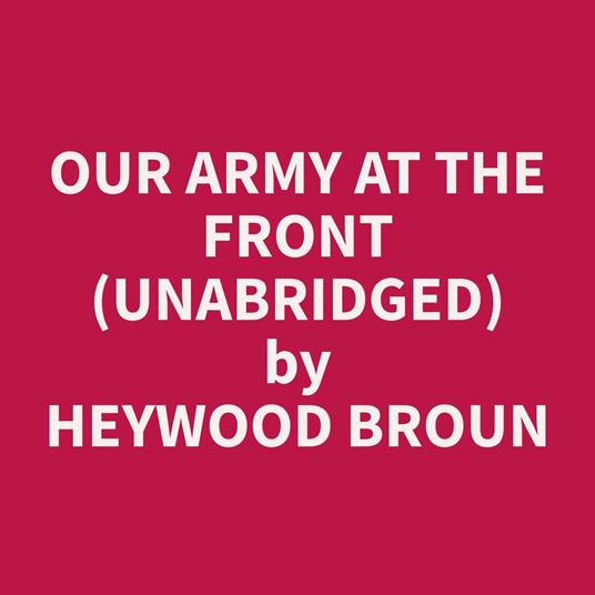 Our Army at the Front (Unabridged)