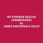 My Strange Rescue (Unabridged)