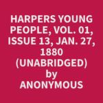 Harpers Young People, Vol. 01, Issue 13, Jan. 27, 1880 (Unabridged)