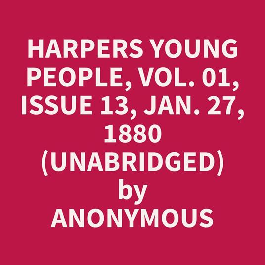 Harpers Young People, Vol. 01, Issue 13, Jan. 27, 1880 (Unabridged)