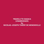 Travels to Oaxaca (Unabridged)