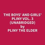 The Boys' and Girls' Pliny Vol. 3 (Unabridged)
