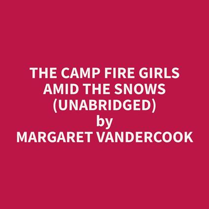 The Camp Fire Girls Amid the Snows (Unabridged)