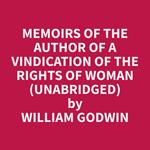 Memoirs of the Author of A Vindication of the Rights of Woman (Unabridged)