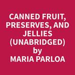 Canned Fruit, Preserves, and Jellies (Unabridged)