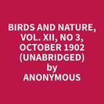 Birds and Nature, Vol. XII, No 3, October 1902 (Unabridged)