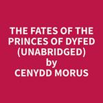 The Fates of the Princes of Dyfed (Unabridged)