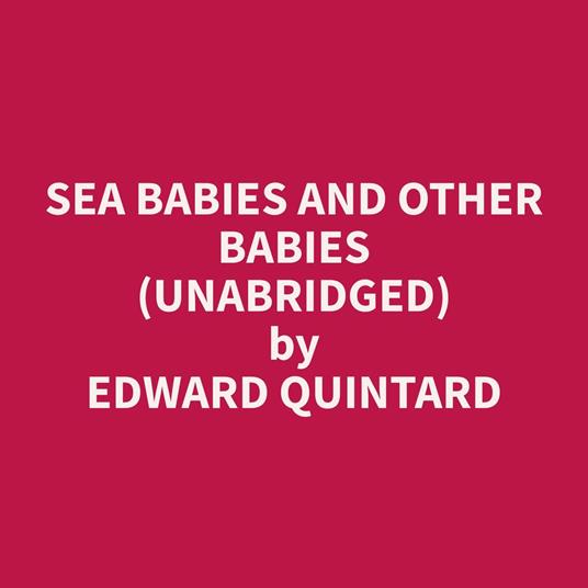 Sea Babies and Other Babies (Unabridged)