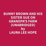 Bunny Brown and His Sister Sue on Grandpa's Farm (Unabridged)