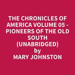 The Chronicles of America Volume 05 - Pioneers of the Old South (Unabridged)