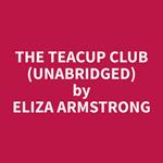 The Teacup Club (Unabridged)