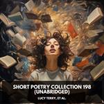 Short Poetry Collection 198 (Unabridged)