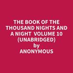 The Book of the Thousand Nights and a Night Volume 10 (Unabridged)