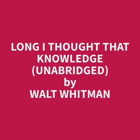 Long I Thought that Knowledge (Unabridged)