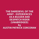 The Daredevil of the Army - Experiences as a Buzzer and Despatch Rider (Unabridged)