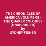 The Chronicles of America Volume 08 - The Quaker Colonies (Unabridged)