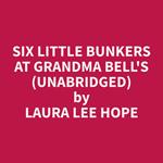 Six Little Bunkers at Grandma Bell's (Unabridged)