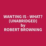 Wanting is - What? (Unabridged)