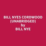 Bill Nyes Cordwood (Unabridged)