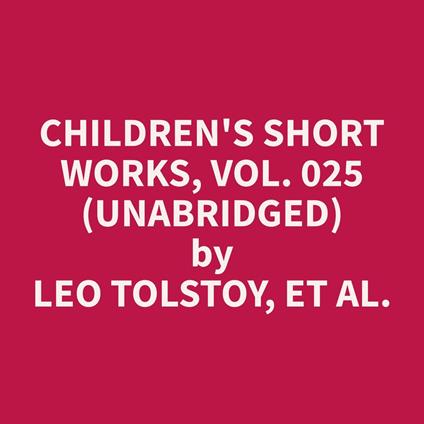 Children's Short Works, Vol. 025 (Unabridged)