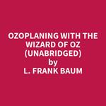 Ozoplaning with the Wizard of Oz (Unabridged)