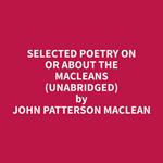 Selected Poetry on or about the MacLeans (Unabridged)