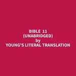 Bible 11 (Unabridged)