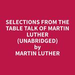 Selections from the Table Talk of Martin Luther (Unabridged)